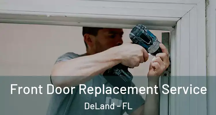  Front Door Replacement Service DeLand - FL